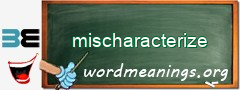 WordMeaning blackboard for mischaracterize